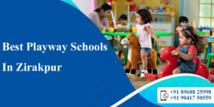 Best Playway Schools In Zirakpur 2023